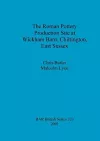 The Roman Pottery Production Site at Wickham Barn Chiltington East Sussex cover