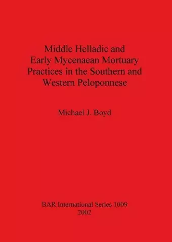 Middle Helladic and Early Mycenaean Mortuary Practices in the Southern and Western Peloponnese cover