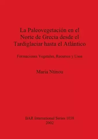 La Paleovegetacion de Grecia Desde el Tardiglaciar Hasta el Atlantico cover