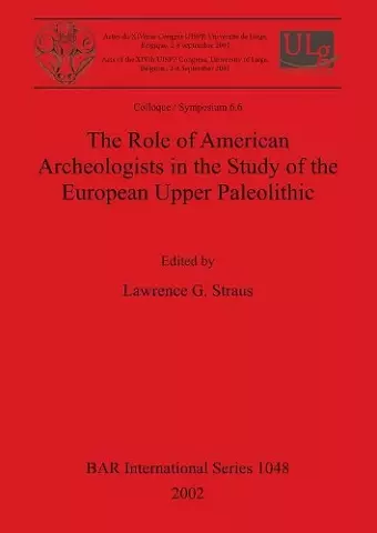 The Role of American Archeologists in the Study of the European Upper Paleolithic cover