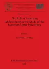 The Role of American Archeologists in the Study of the European Upper Paleolithic cover