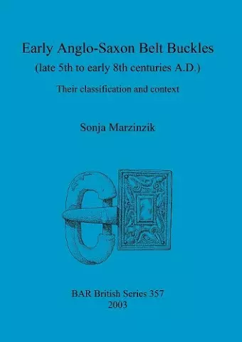 Early Anglo-Saxon Belt Buckles (Late 5th to Early 8th Centuries A.D.) cover