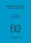 Debating Late Antiquity in Britain AD300-700 cover