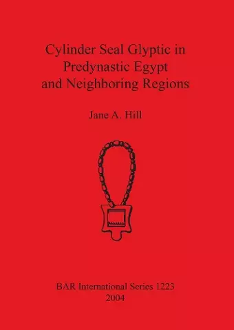 Cylinder Seal Glyptic in Predynastic Egypt and Neighboring Regions cover