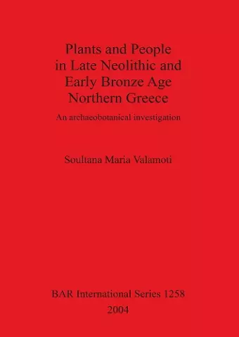 Plants and People in Late Neolithic and Early Bronze Age Northern Greece cover