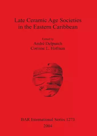 Late Ceramic Age Societies in the Eastern Caribbean cover