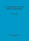 An archaeology of trade in Middle Saxon England cover