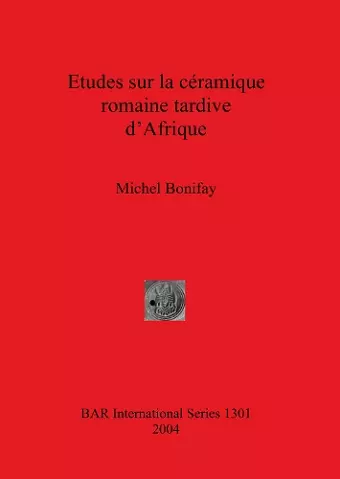 Etudes sur la céramique romaine tardive d'Afrique cover