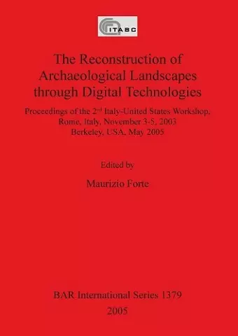 The Reconstruction of Archaeological Landscapes Through Digital Technologies cover