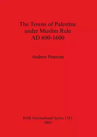 The Towns of Palestine Under Muslim Rule AD 600-1600 cover