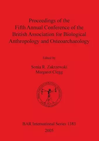 Proceedings of the Fifth Annual Conference of the British Association for Biological Anthropology and Osteoarchaeology cover