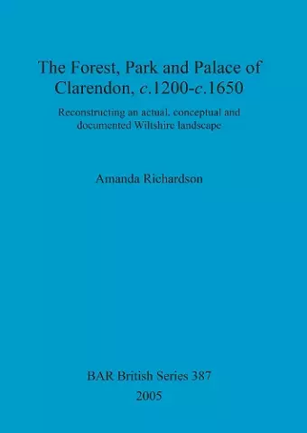 The Forest, park and palace of Clarendon, c.1200-c.1650 cover