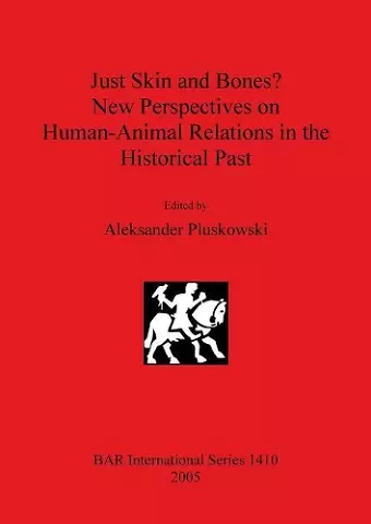 Just Skin and Bones New Perspectives on Human-Animal Relations in the Historical Past cover