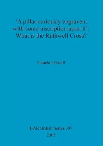 'A pillar curiously engraven; with some inscription upon it': What is the Ruthwell Cross cover