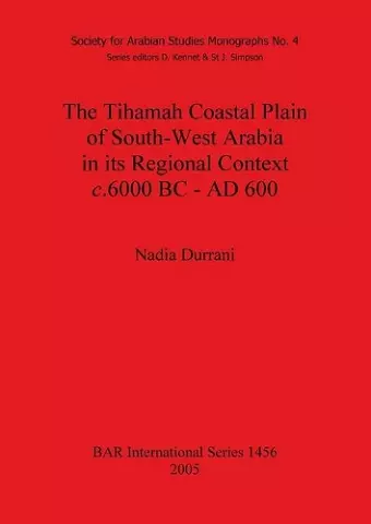 The Tihamah Coastal Plain of South-West Arabia in its Regional Context c. 6000 BC - AD 600 cover