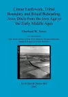 Linear Earthwork Tribal Boundary and Ritual Beheading: Aves Ditch from the Iron Age to the Early Middle Ages cover
