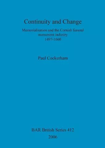 Continuity and change: Memorialisation and the Cornish funeral monument industry, 1497-1660 cover