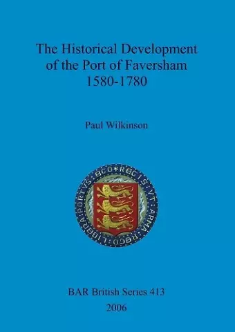 The Historical Development of the Port of Faversham 1580-1780 cover