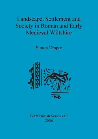 Landscape Settlement and Society in Roman and Early Medieval Wiltshire cover