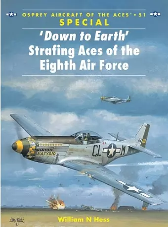 ‘Down to Earth' Strafing Aces of the Eighth Air Force cover