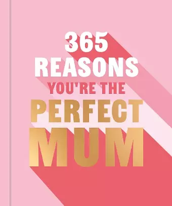 365 Reasons You're the Perfect Mum cover