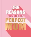 365 Reasons You're the Perfect Mum cover