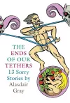 The Ends Of Our Tethers: Thirteen Sorry Stories cover