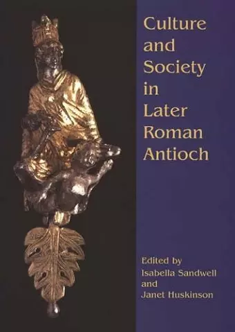 Culture and Society in Later Roman Antioch cover