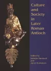 Culture and Society in Later Roman Antioch cover