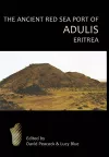 The Ancient Red Sea Port of Adulis, Eritrea Report of the Etritro-British Expedition, 2004-5 cover