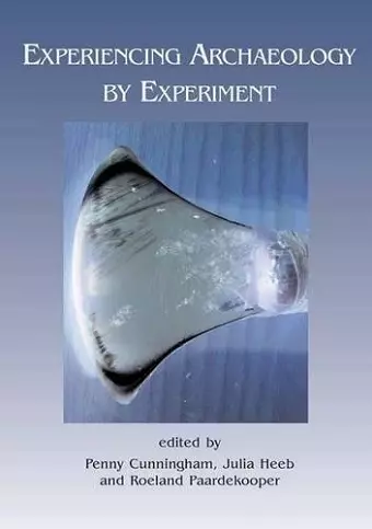 Experiencing Archaeology by Experiment cover