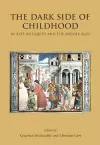 The Dark Side of Childhood in Late Antiquity and the Middle Ages cover