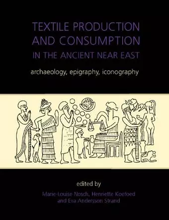 Textile Production and Consumption in the Ancient Near East cover