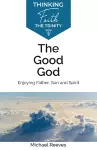 The Good God: Enjoying Father, Son, and Spirit cover