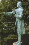 On the Trail of John Wesley cover
