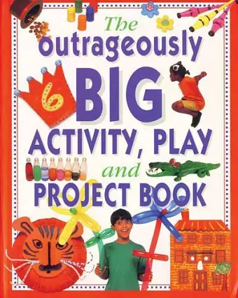 Outrageously Big Activity, Play and Project Book cover