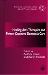 Healing Arts Therapies and Person-Centred Dementia Care cover