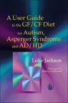 A User Guide to the GF/CF Diet for Autism, Asperger Syndrome and AD/HD cover