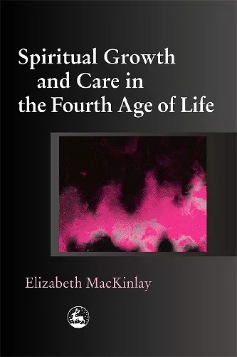 Spiritual Growth and Care in the Fourth Age of Life cover