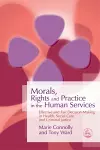 Morals, Rights and Practice in the Human Services cover