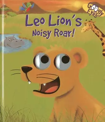 Googly Eyes: Leo Lion's Noisy Roar! cover