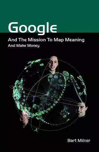 Google and the Mission to Map Meaning and Make Money cover