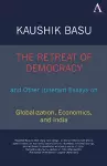 The Retreat of Democracy and Other Itinerant Essays on Globalization, Economics, and India cover