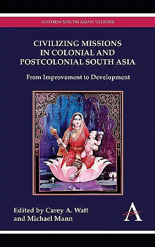Civilizing Missions in Colonial and Postcolonial South Asia cover