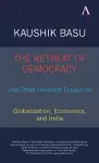 The Retreat of Democracy and Other Itinerant Essays on Globalization, Economics, and India cover