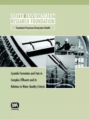 Cyanide Formation and Fate in Complex Effluents and its Relation to Water Quality Criteria cover