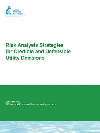 Risk Analysis Strategies For Credible and Defensible Utility Decisions cover