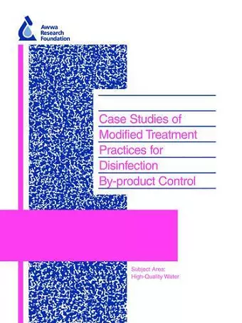 Case Studies of Modified Treatment Practices for Disinfection By-product Control cover