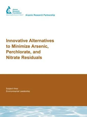 Innovative Alternatives to Minimize Arsenic, Perchlorate, and Nitrate Residuals cover