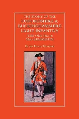 Story of the Oxfordshire and Buckinghamshire Light Infantry (The Old 43rd and 52nd Regiments) cover